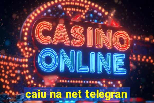 caiu na net telegran